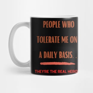 People Who Tolerate Me on A Daily Basis..Real Heroes Mug